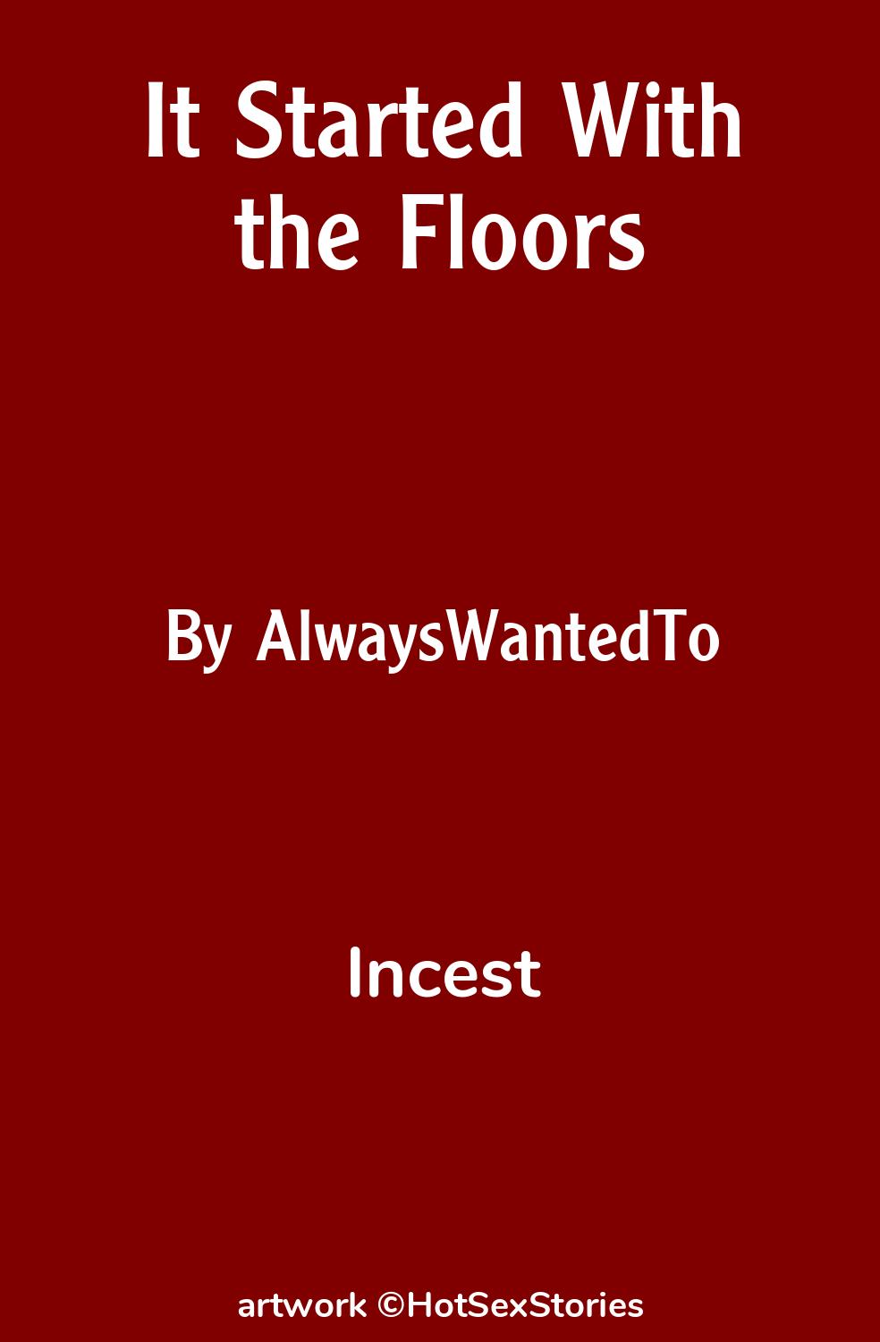 Incest Sex Story: It Started With the Floors: Chapter 1 by AlwaysWantedTo