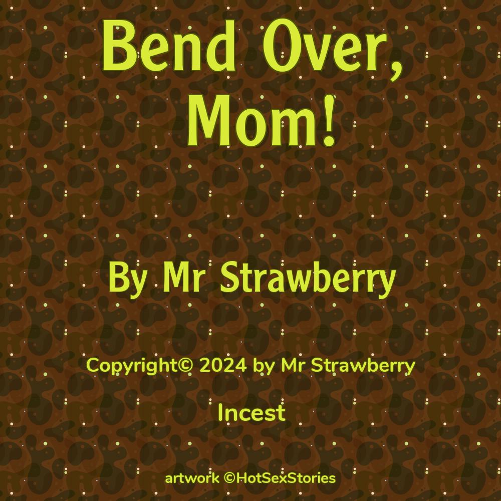 Bend Over Mom Incest Sex Story